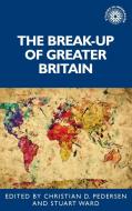 The Break-Up of Greater Britain edito da MANCHESTER UNIV PR