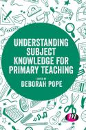 Understanding Subject Knowledge for Primary Teaching di Deborah Pope edito da LEARNING MATTERS
