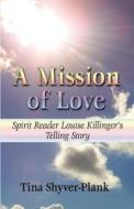 A Mission Of Love di Tina Shyver-Plank edito da America Star Books