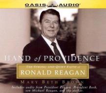 Hand of Providence: The Strong and Quiet Faith of Ronald Reagan di Mary Beth Brown edito da Oasis Audio
