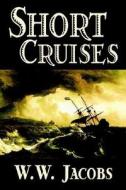 Short Cruises by W. W. Jacobs, Fiction, Short Stories, Sea Stories di W. W. Jacobs edito da Wildside Press