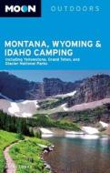 Moon Montana, Wyoming & Idaho Camping di Becky Lomax edito da AVALON TRAVEL PUBL