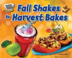 Fall Shakes to Harvest Bakes di Marilyn Lapenta edito da BEARPORT PUB CO INC