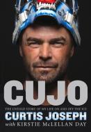 Cujo: The Untold Story of My Life on and Off the Ice di Kirstie McLellan Day, Curtis Joseph edito da TRIUMPH BOOKS