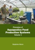 Principles of Aquaponics Food Production Systems: Volume 1 edito da CALLISTO REFERENCE