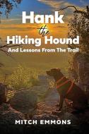 Hank the Hiking Hound And Lessons From The Trail di Mitch Emmons edito da XULON PR