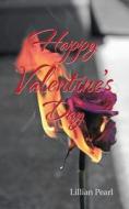 Happy Valentine's Day di Lillian Pearl edito da Authorhouse