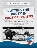 Putting the Party in Political Parties di Virginia Loh-Hagan edito da 45th Parallel Press