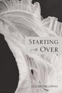 Starting Over di Elizabeth Longo edito da Page Publishing Inc