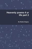 Heavenly Poems 4 Ur Life Part 2 di Shakia Gregory edito da Lulu.com