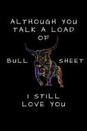 Although You Talk a Load of Bull Sheet I Still Love You: Lined Notebook di Writtenin Writtenon edito da LIGHTNING SOURCE INC