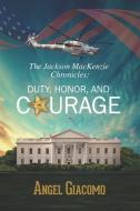 The Jackson MacKenzie Chronicles: Duty, Honor, and Courage di Angel Giacomo edito da LIGHTNING SOURCE INC