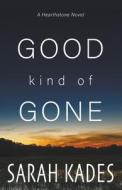 Good Kind of Gone di Sarah Kades edito da Stark Publishing