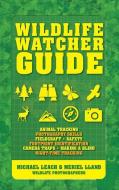 Wildlife Watcher Guide: Animal Tracking - Photography Skills - Fieldcraft - Safety - Footprint Indentification - Camera  di Michael Leach, Meriel Lland edito da FIREFLY BOOKS LTD