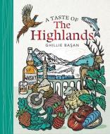A Taste Of The Highlands di Ghillie Basan edito da Birlinn General