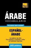 Vocabulario Español-Árabe - 3000 Palabras Más Usadas di Andrey Taranov edito da T&P BOOKS PUB LTD