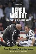 Forty Years Fixing The Mags di Derek Wright, John Wright edito da Pitch Publishing Ltd