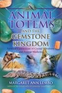 Animal Totems and the Gemstone Kingdom di Margaret Ann Lembo edito da Kaminn Media Ltd