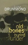 Old Bones Buried Under di June Drummond edito da Ulverscroft