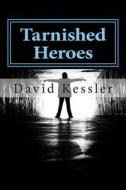 Tarnished Heroes di David Kessler edito da House of Solomon Limited