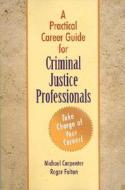 A Practical Career Guide for Criminal Justice Professionals di Michael J. Carpenter, Roger Fulton edito da Looseleaf Law Publications