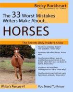 The 33 Worst Mistakes Writers Make about Horses di Becky Burkheart edito da ACOA