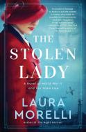 THE STOLEN LADY: A NOVEL OF WORLD WAR II di LAURA MORELLI edito da LIGHTNING SOURCE UK LTD