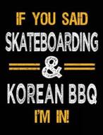 If You Said Skateboarding & Korean BBQ I'm in: Sketch Books for Kids - 8.5 X 11 di Dartan Creations edito da Createspace Independent Publishing Platform