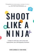 Shoot Like a Ninja di Chris Garbacz, Yuan Wang edito da Grammar Factory Publishing