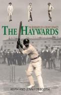 The Haywards: The Biography of a Cricket Dynasty di Keith Booth, Jennifer Booth edito da Chequered Flag Publishing