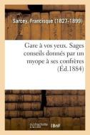 Gare Vos Yeux. Sages Conseils Donn s Par Un Myope Ses Confr res di Sarcey-F edito da Hachette Livre - BNF