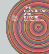 The Plasticiens And Beyond di Roald Nasgaard, Michel Martin edito da Figure 1 Publishing