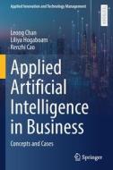 Applied Artificial Intelligence in Business di Leong Chan, Renzhi Cao, Liliya Hogaboam edito da Springer International Publishing