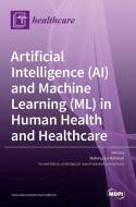 Artificial Intelligence (AI) and Machine Learning (ML) in Human Health and Healthcare edito da MDPI AG