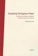 Visualizing Portuguese Power - The Political Use Of Images In Portugal And Its Overseas Empire (16th18th Century) di Urte Krass edito da Diaphanes Ag