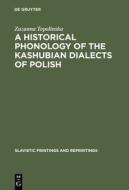 A Historical Phonology of the Kashubian Dialects of Polish di Zuzanna Topolinska edito da Walter de Gruyter