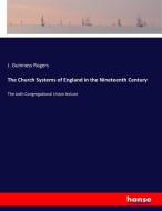The Church Systems of England in the Nineteenth Century di J. Guinness Rogers edito da hansebooks