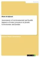 Assessment of environmental and health impacts of water resources in Jerash Governorate and Jordan di Eham Al-Ajlouni edito da GRIN Verlag