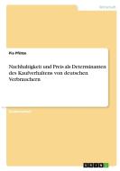 Nachhaltigkeit und Preis als Determinanten des Kaufverhaltens von deutschen Verbrauchern di Pia Pfütze edito da GRIN Verlag