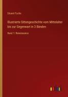 Illustrierte Sittengeschichte vom Mittelalter bis zur Gegenwart in 3 Bänden di Eduard Fuchs edito da Outlook Verlag