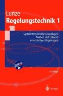 Regelungstechnik 1: Systemtheoretische Grundlagen, Analyse Und Entwurf Einschleifiger Regelungen di J. Lunze, Jan Lunze edito da Springer