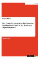 Das Zuwanderungsgesetz - Ergebnis eines Paradigmenwechsels in der deutschen Migrationspolitik? di Torsten Kühne edito da GRIN Publishing