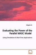 Evaluating the Power of the Parallel MASC Model di Mingxian Jin edito da VDM Verlag