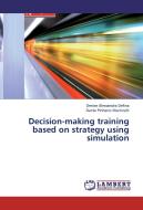 Decision-making training based on strategy using simulation di Denise Alessandra Defina, Dante Pinheiro Martinelli edito da LAP Lambert Academic Publishing