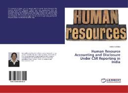Human Resource Accounting and Disclosure Under CSR Reporting in India di Ankita Kathiriya edito da LAP Lambert Academic Publishing