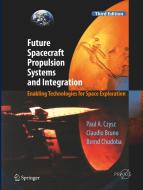Future Spacecraft Propulsion Systems and Integration di Paul A. Czysz, Claudio Bruno, Bernd Chudoba edito da Springer-Verlag GmbH