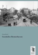 Geschichte Bremerhavens di Georg Bessel edito da EHV-History