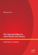 Die Sprechakttheorie nach Austin und Searle: Äußerungen als Handlung di Norman Franz edito da Diplomica Verlag