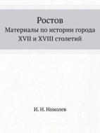 Rostov Materialy Po Istorii Goroda Xvii I Xviii Stoletij di I N Nikolev edito da Book On Demand Ltd.