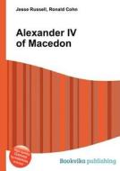 Alexander Iv Of Macedon edito da Book On Demand Ltd.